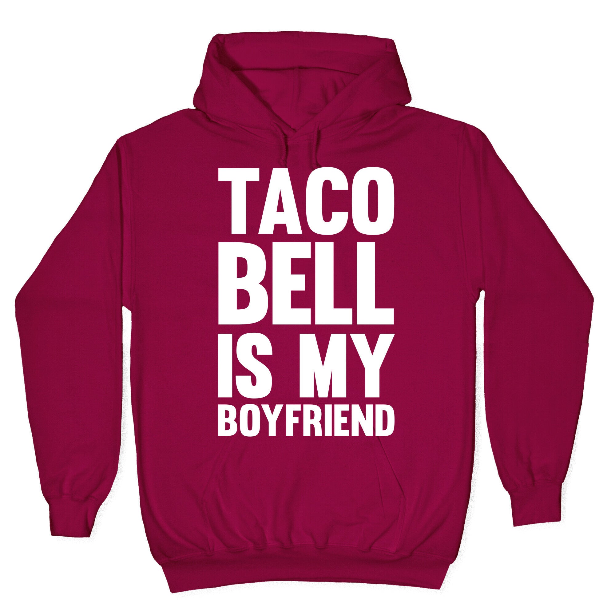 Taco Bell Is My Boyfriend Hoodie